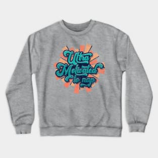 Ultra Motivated to Nap Crewneck Sweatshirt